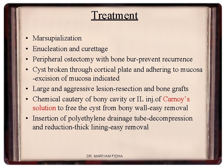Treatment • • Marsupialization Enucleation and curettage Peripheral ostectomy with bone bur-prevent recurrence Cyst