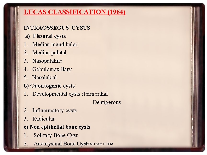 LUCAS CLASSIFICATION (1964) INTRAOSSEOUS CYSTS a) Fissural cysts 1. Median mandibular 2. Median palatal