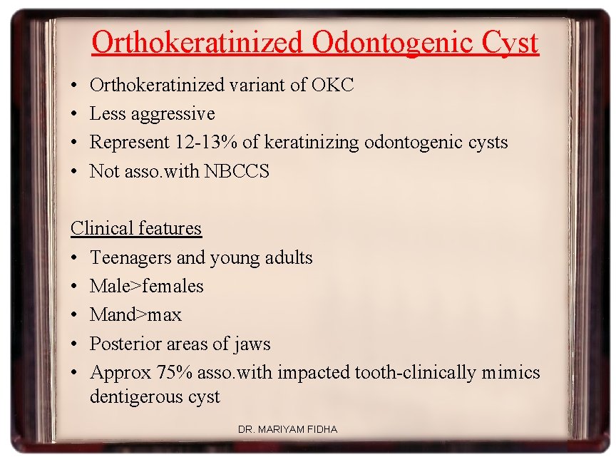 Orthokeratinized Odontogenic Cyst • • Orthokeratinized variant of OKC Less aggressive Represent 12 -13%