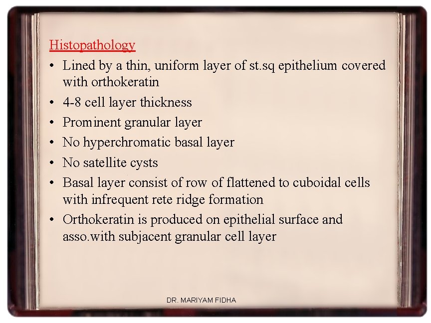 Histopathology • Lined by a thin, uniform layer of st. sq epithelium covered with