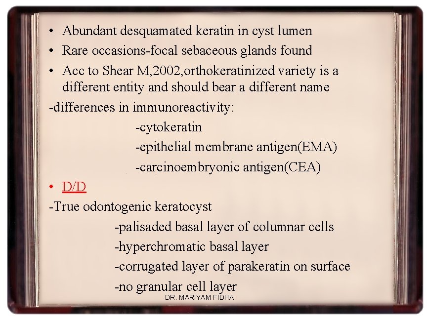  • Abundant desquamated keratin in cyst lumen • Rare occasions-focal sebaceous glands found