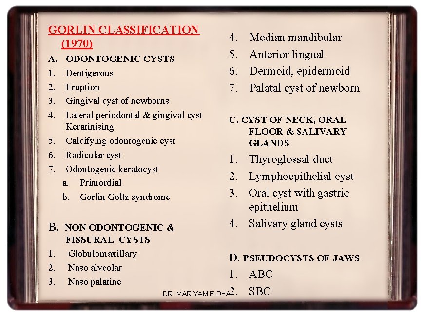 GORLIN CLASSIFICATION (1970) A. 1. 2. 3. 4. ODONTOGENIC CYSTS Dentigerous Eruption Gingival cyst