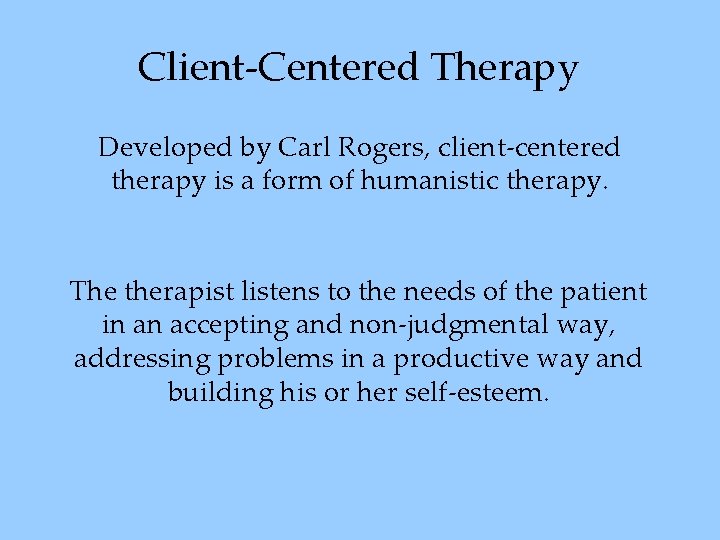 Client-Centered Therapy Developed by Carl Rogers, client-centered therapy is a form of humanistic therapy.