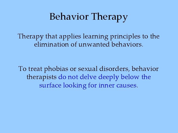 Behavior Therapy that applies learning principles to the elimination of unwanted behaviors. To treat