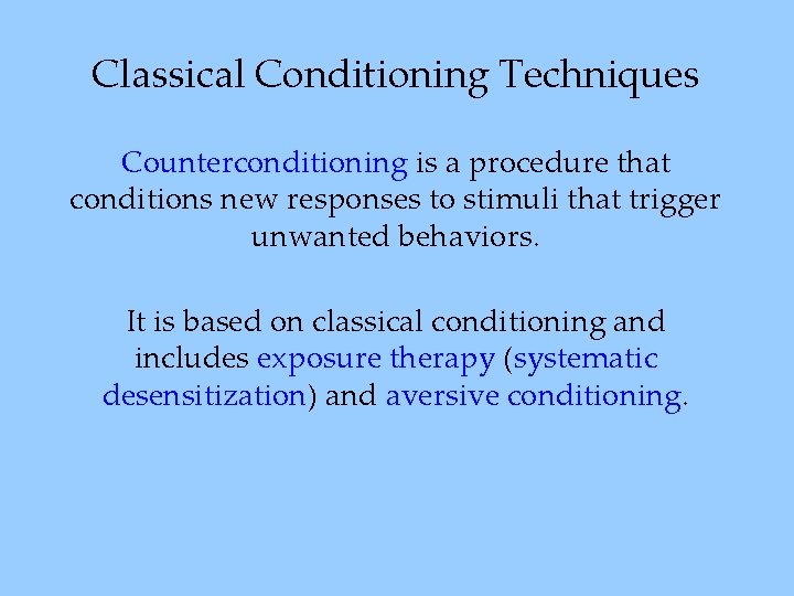 Classical Conditioning Techniques Counterconditioning is a procedure that conditions new responses to stimuli that