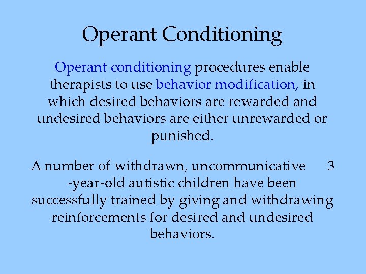 Operant Conditioning Operant conditioning procedures enable therapists to use behavior modification, in which desired