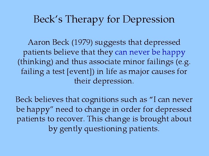 Beck’s Therapy for Depression Aaron Beck (1979) suggests that depressed patients believe that they