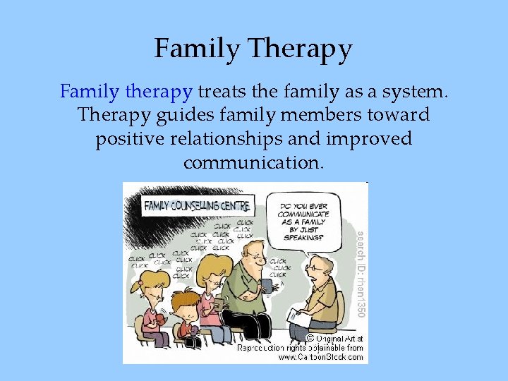 Family Therapy Family therapy treats the family as a system. Therapy guides family members