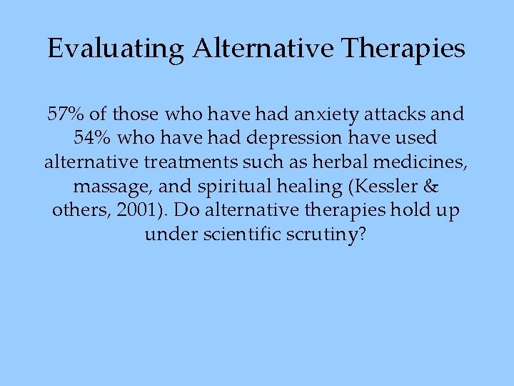 Evaluating Alternative Therapies 57% of those who have had anxiety attacks and 54% who