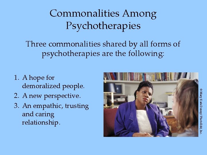 Commonalities Among Psychotherapies Three commonalities shared by all forms of psychotherapies are the following: