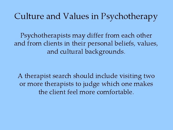 Culture and Values in Psychotherapy Psychotherapists may differ from each other and from clients