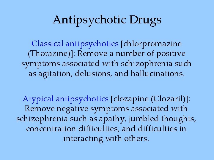 Antipsychotic Drugs Classical antipsychotics [chlorpromazine (Thorazine)]: Remove a number of positive symptoms associated with