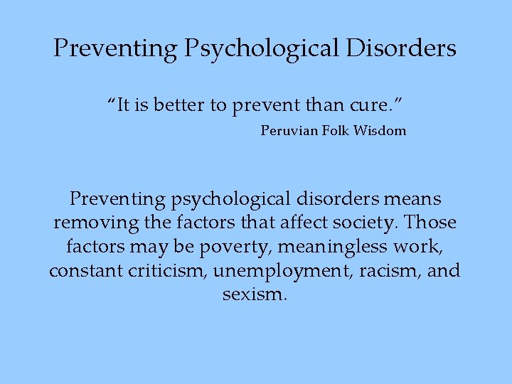 Preventing Psychological Disorders “It is better to prevent than cure. ” Peruvian Folk Wisdom