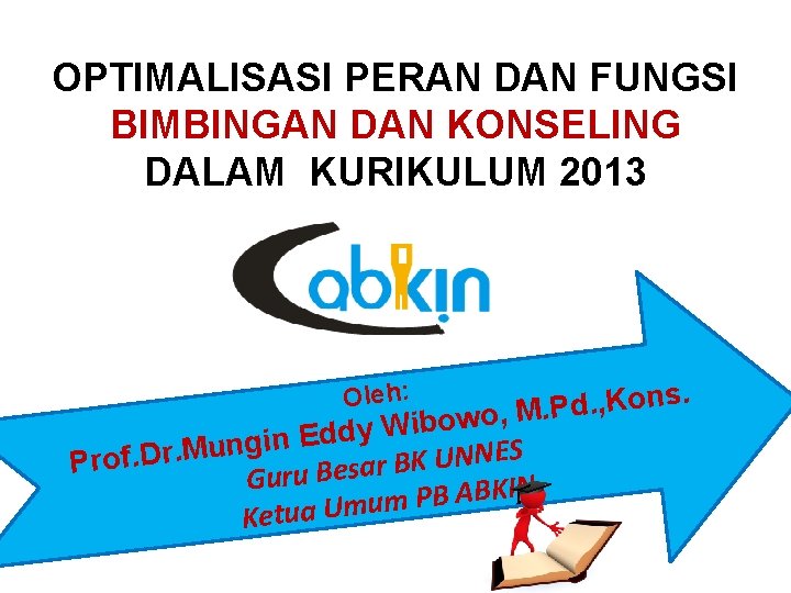 OPTIMALISASI PERAN DAN FUNGSI BIMBINGAN DAN KONSELING DALAM KURIKULUM 2013 . s n o