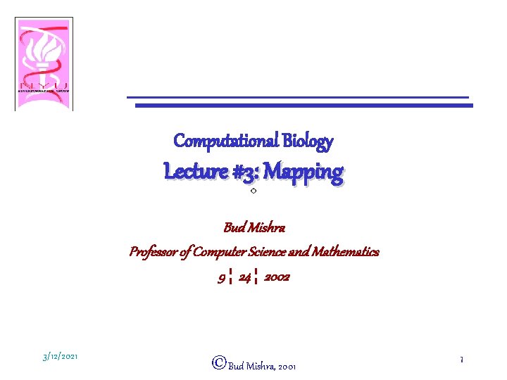 Computational Biology Lecture #3: Mapping Bud Mishra Professor of Computer Science and Mathematics 9