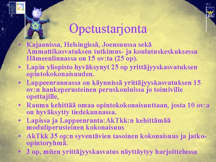 Opetustarjonta • Kajaanissa, Helsingissä, Joensuussa sekä Ammattikasvatuksen tutkimus- ja koulutuskeskuksessa Hämeenlinnassa on 15 ov: