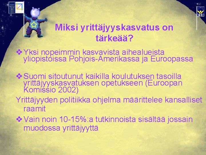 Miksi yrittäjyyskasvatus on tärkeää? v Yksi nopeimmin kasvavista aihealueista yliopistoissa Pohjois-Amerikassa ja Euroopassa v