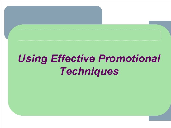 Using Effective Promotional Techniques 1 -1 