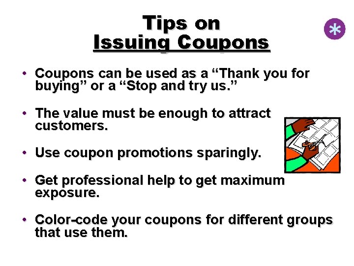 Tips on Issuing Coupons • Coupons can be used as a “Thank you for