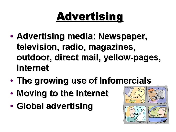 Advertising • Advertising media: Newspaper, television, radio, magazines, outdoor, direct mail, yellow-pages, Internet •