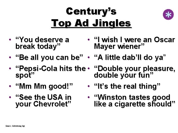 Century’s Top Ad Jingles • “You deserve a • break today” • “Be all