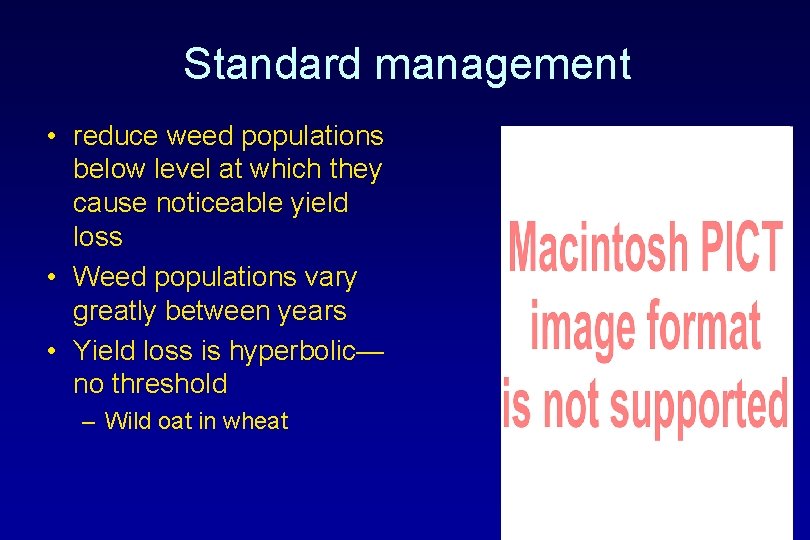 Standard management • reduce weed populations below level at which they cause noticeable yield