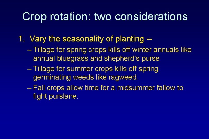 Crop rotation: two considerations 1. Vary the seasonality of planting -– Tillage for spring