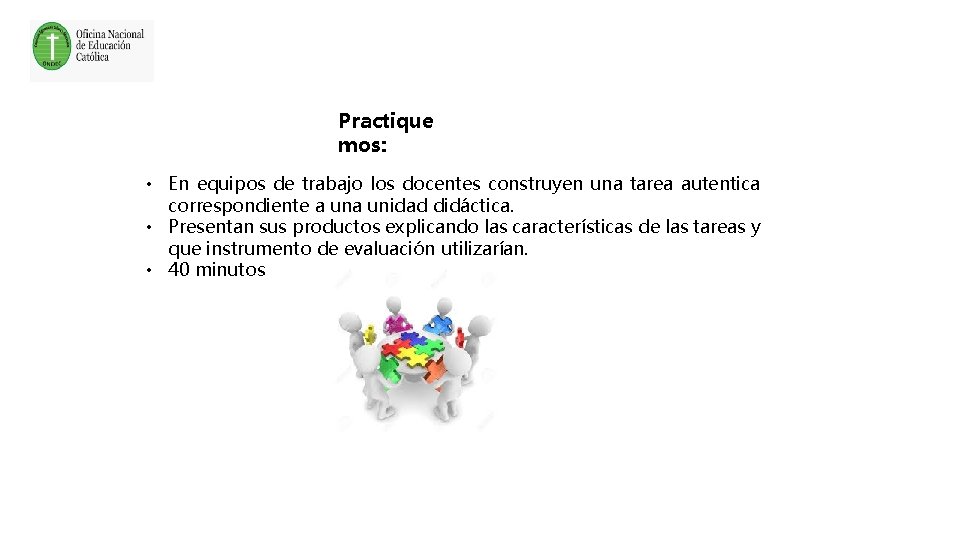 Practique mos: • En equipos de trabajo los docentes construyen una tarea autentica correspondiente