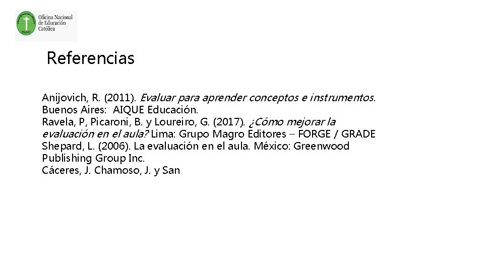 Referencias Anijovich, R. (2011). Evaluar para aprender conceptos e instrumentos. Buenos Aires: AIQUE Educación.