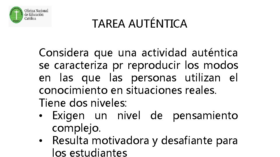 TAREA AUTÉNTICA Considera que una actividad auténtica se caracteriza pr reproducir los modos en