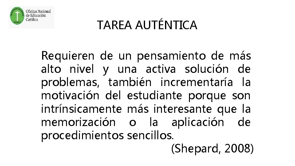 TAREA AUTÉNTICA Requieren de un pensamiento de más alto nivel y una activa solución