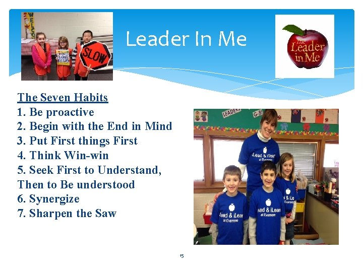  Leader In Me The Seven Habits 1. Be proactive 2. Begin with the