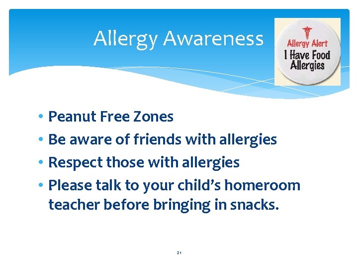 Allergy Awareness • • Peanut Free Zones Be aware of friends with allergies Respect