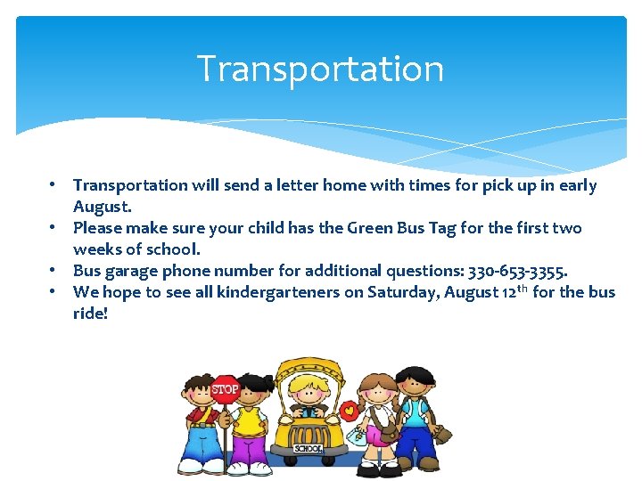 Transportation • Transportation will send a letter home with times for pick up in