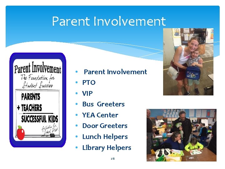 Parent Involvement • • Parent Involvement PTO VIP Bus Greeters YEA Center Door Greeters