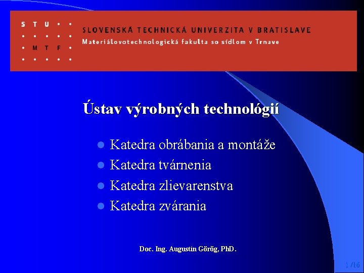 Ústav výrobných technológií Katedra obrábania a montáže l Katedra tvárnenia l Katedra zlievarenstva l