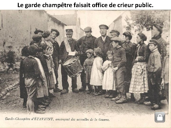 Le garde champêtre faisait office de crieur public. 