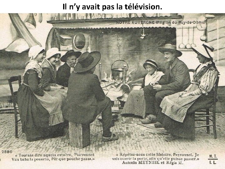 Il n’y avait pas la télévision. 