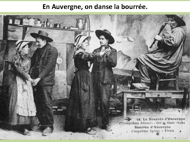 En Auvergne, on danse la bourrée. 