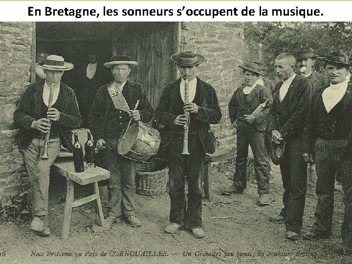 En Bretagne, les sonneurs s’occupent de la musique. 