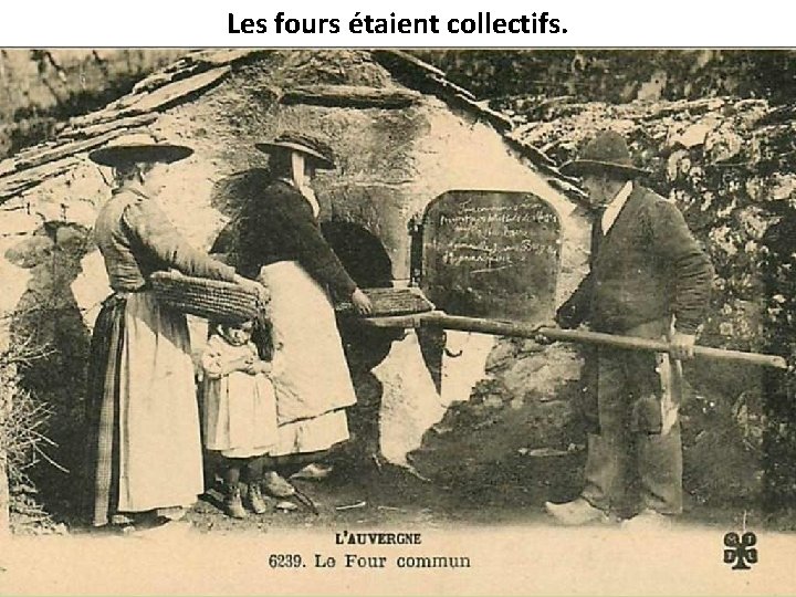 Les fours étaient collectifs. 