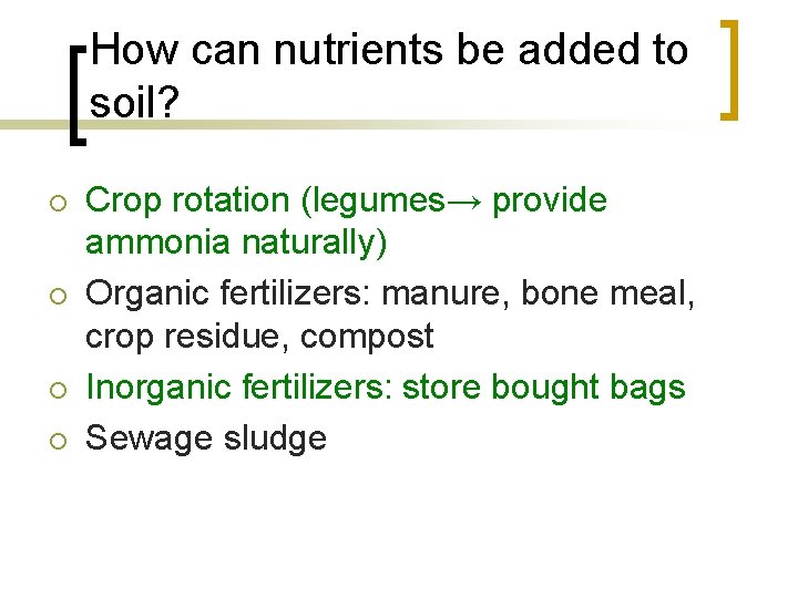 How can nutrients be added to soil? ¡ ¡ Crop rotation (legumes→ provide ammonia