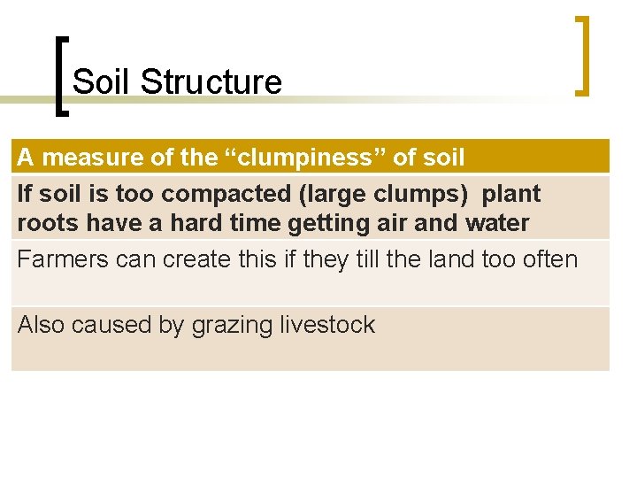 Soil Structure A measure of the “clumpiness” of soil If soil is too compacted