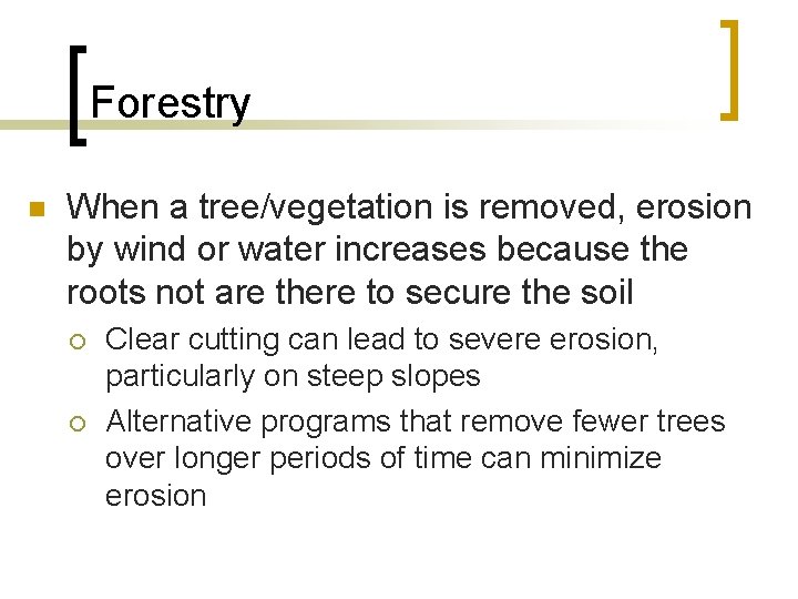 Forestry n When a tree/vegetation is removed, erosion by wind or water increases because