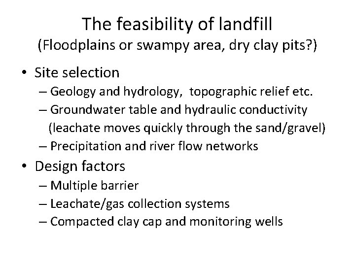 The feasibility of landfill (Floodplains or swampy area, dry clay pits? ) • Site