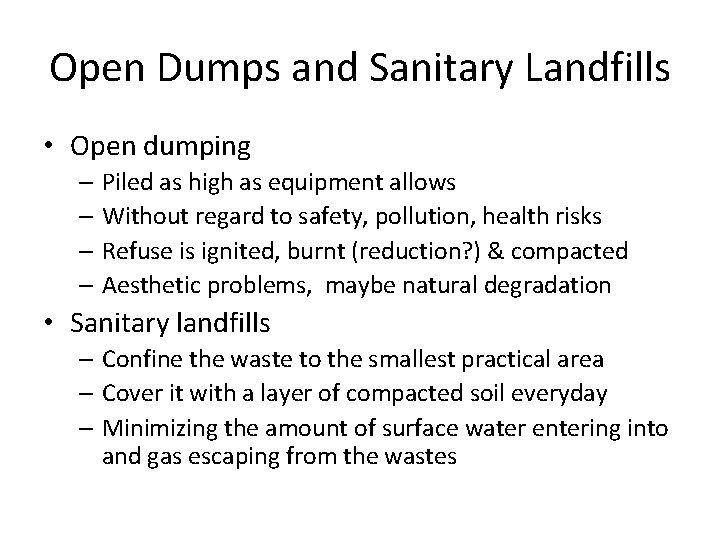 Open Dumps and Sanitary Landfills • Open dumping – Piled as high as equipment