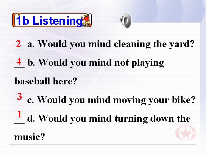 1 b Listening 2 a. Would you mind cleaning the yard? __ 4 b.