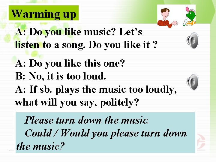 Warming up A: Do you like music? Let’s listen to a song. Do you