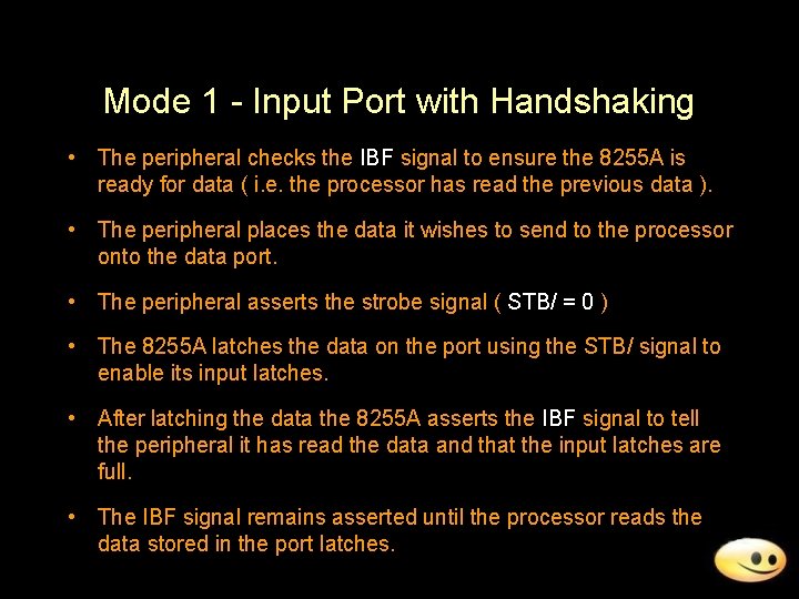 Mode 1 - Input Port with Handshaking • The peripheral checks the IBF signal