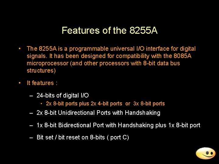 Features of the 8255 A • The 8255 A is a programmable universal I/O